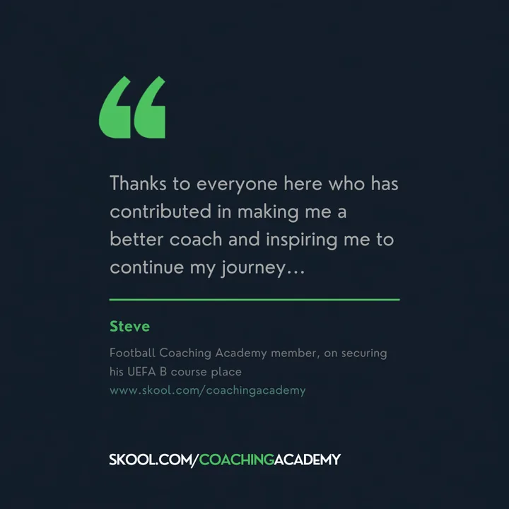 Steve, on securing his UEFA B course place: Thanks to everyone here who has contributed in making me a better coach.