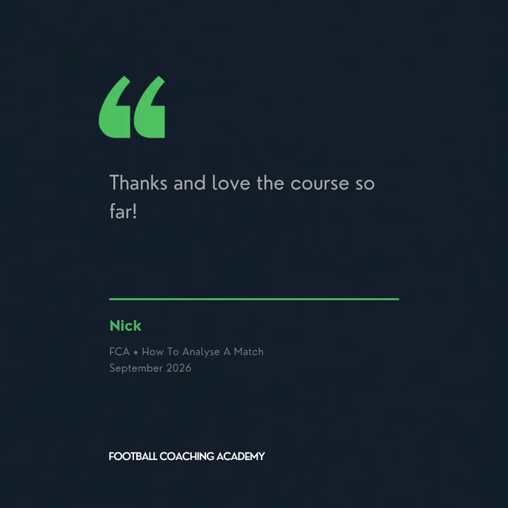 Nick, on the How To Analyse A Match course: Thanks and love the course so far.