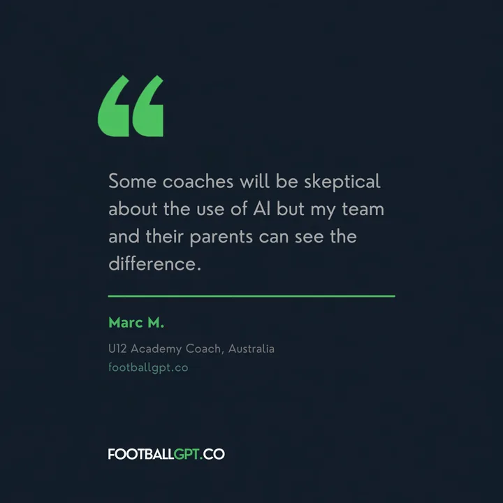 Marc M., U12 academy coach, Australia: Some coaches will be skeptical about the use of AI but my team and their parents can see the difference.