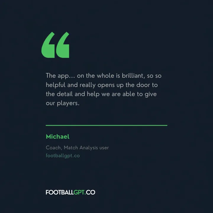Michael, coach and Match Analysis user: The app on the whole is brilliant, so so helpful.