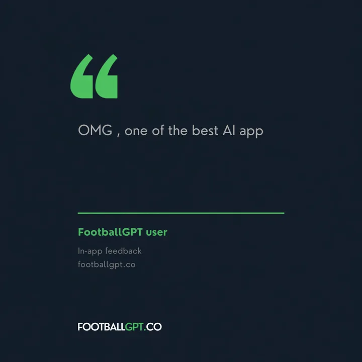 FootballGPT user, in-app feedback: OMG, one of the best AI app.