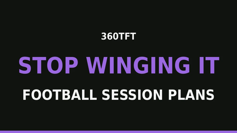 Stop Winging It: Football Session Plans
